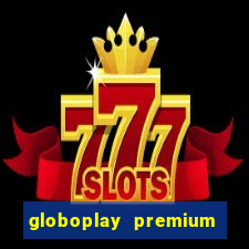 globoplay premium mod apk